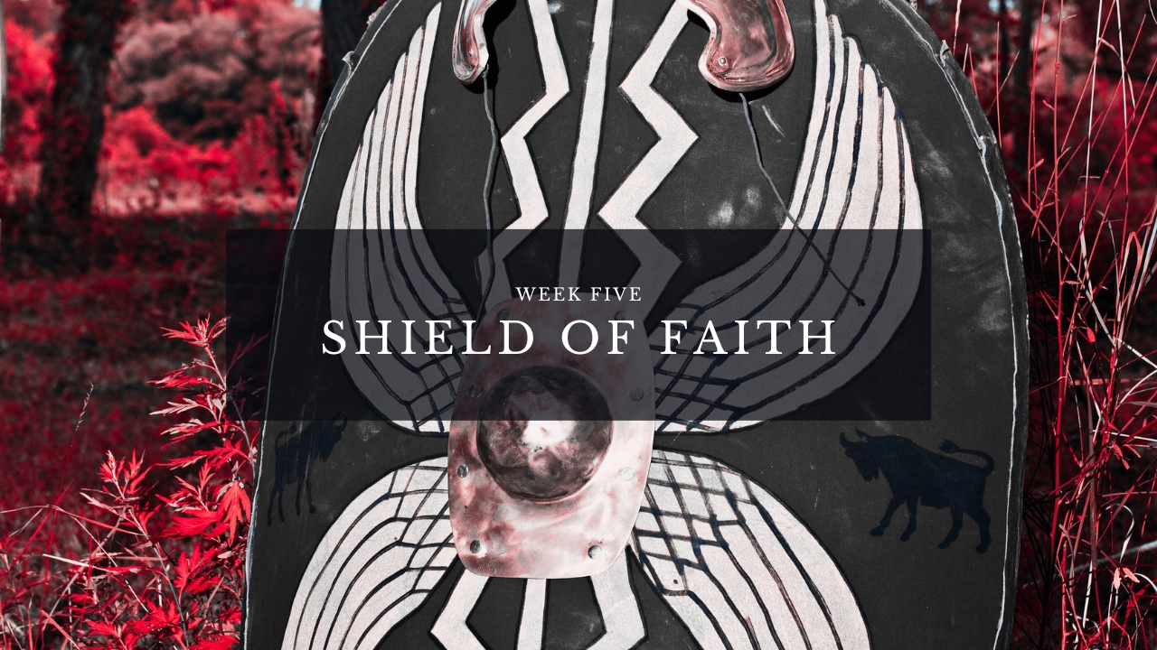Shield of Faith - Week Five