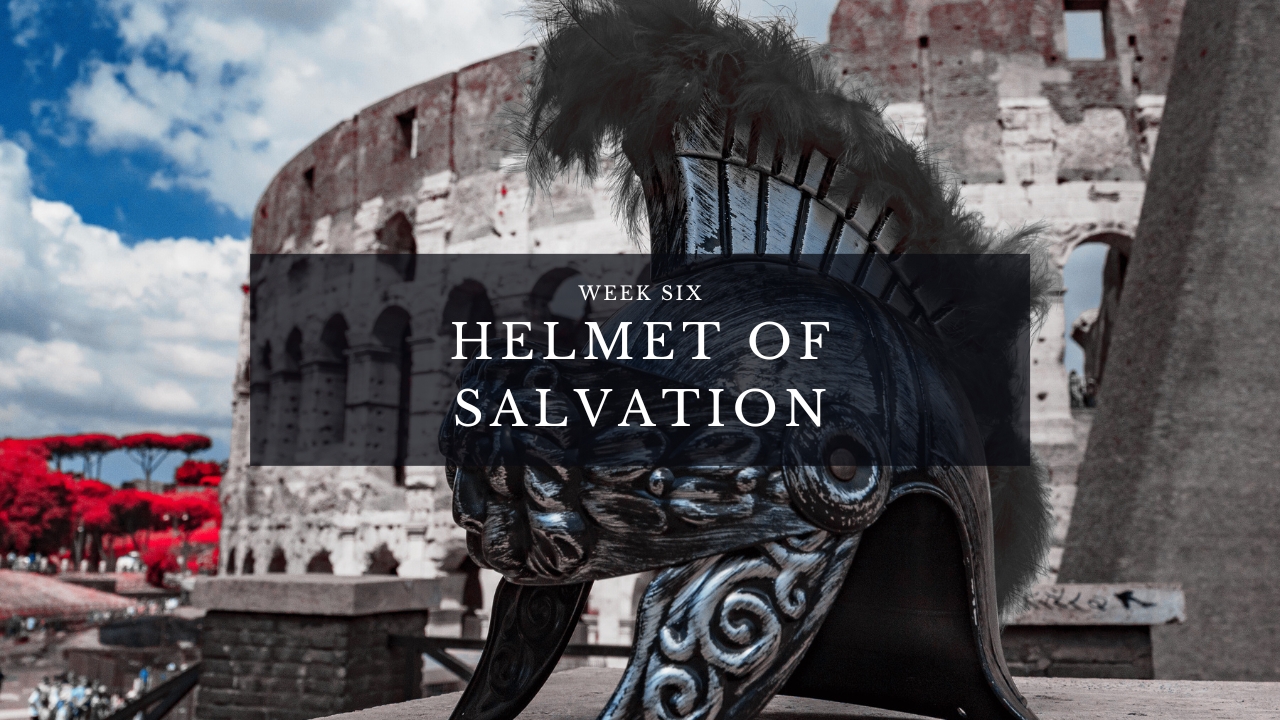 Helmet of Salvation - Week Six
