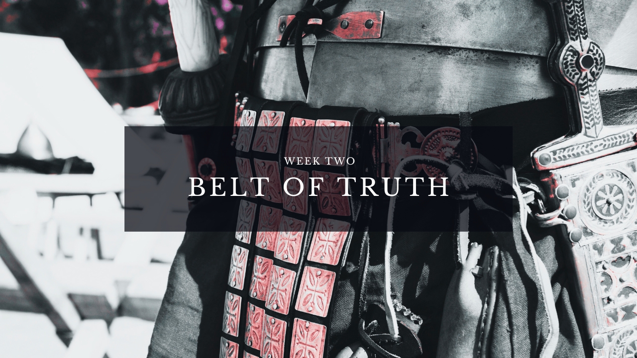 Belt of Truth - Week Two